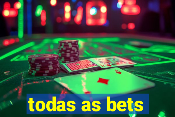 todas as bets